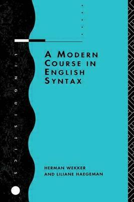 A Modern Course in English Syntax by Liliane Haegeman, Herman Wekker