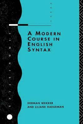 A Modern Course in English Syntax by Herman Wekker, Liliane Haegeman