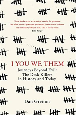 I You We Them: Journeys Beyond Evil: The Desk Killer in History and Today by Dan Gretton