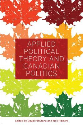 Applied Political Theory and Canadian Politics by 