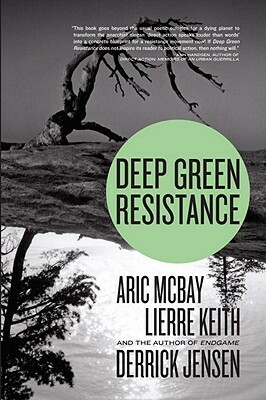 Deep Green Resistance: Strategy to Save the Planet by Lierre Keith, Derrick Jensen, Aric McBay