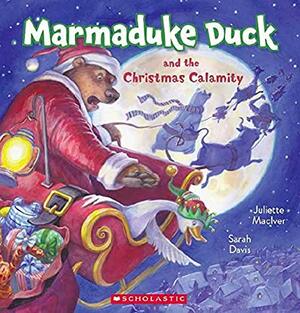 Marmaduke Duck and the Christmas Calamity by Juliette MacIver, Sarah Davis