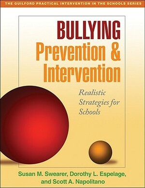 Bullying Prevention and Intervention: Realistic Strategies for Schools by Dorothy L. Espelage, Scott A. Napolitano, Susan M. Swearer