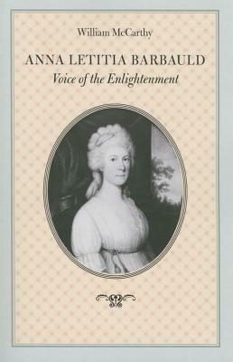 Anna Letitia Barbauld: Voice of the Enlightenment by William McCarthy