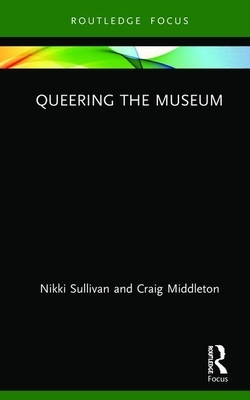 Queering the Museum by Nikki Sullivan, Craig Middleton