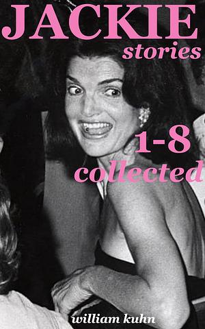 Jackie Stories: Eight Friends of Jacqueline Kennedy Onassis by William Kuhn, William Kuhn