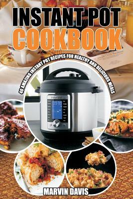 Instant pot cookbook: Amazing pot recipes for healthy and delicious meals by Marvin Davis