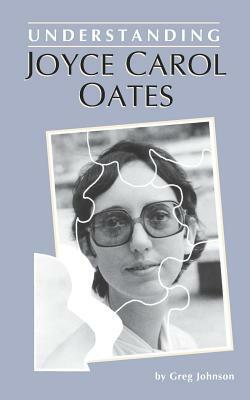 Understanding Joyce Carol Oates by Greg Johnson