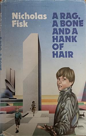 A Rag, a Bone and a Hank of Hair by Nicholas Fisk