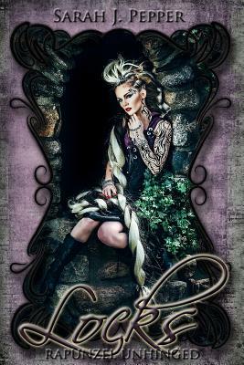 Locks: Rapunzel Unhinged by Sarah J. Pepper