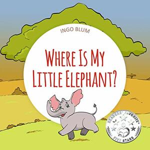 Where Is My Little Elephant? by Ingo Blum