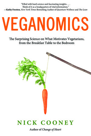 Veganomics: The Surprising Science on What Motivates Vegetarians, from the Breakfast Table to the Bedroom by Nick Cooney