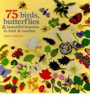 75 Birds, Butterflies & Beautiful Beasties to Knit and Crochet by Stanfield, LesleyFeb-05-2011 Paperback by Lesley Stanfield