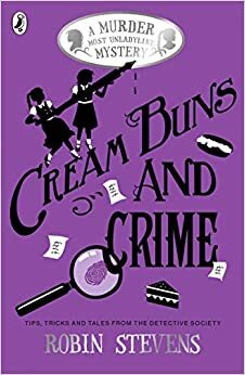 Cream Buns and Crime: A Murder Most Unladylike Collection, #0.5, 3.5, 4.5 by Robin Stevens