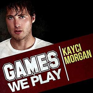 Games We Play by Kayci Morgan