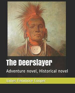 The Deerslayer: Adventure Novel, Historical Novel by James Fenimore Cooper