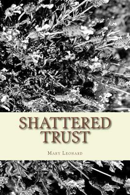Shattered Trust: A Mystery Novel by by Mary Leonard