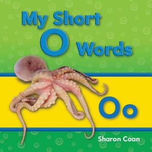 My Short O Words (My First Consonants and Vowels) by Sharon Coan