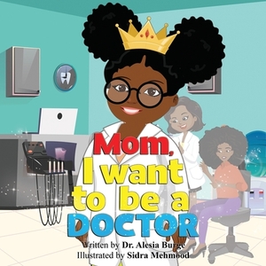 Mom, I want to be a doctor by Alesia Burge