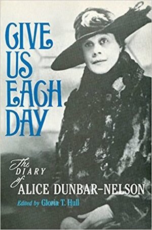 Give Us Each Day: The Diary of Alice Dunbar-Nelson by Alice Dunbar-Nelson