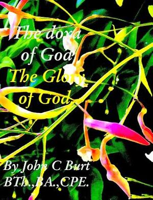 The Doxa of God; the Glory of God. by John C. Burt