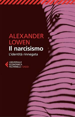 Il narcisismo. L'identità rinnegata by Alexander Lowen