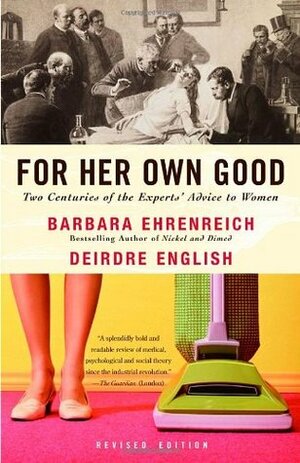 For her Own Good by Deirdre English, Barbara Ehrenreich