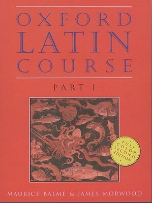 Oxford Latin Course: Part I by James Morwood, Maurice Balme