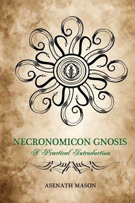 Necronomicon Gnosis: A Practical Introduction by Asenath Mason