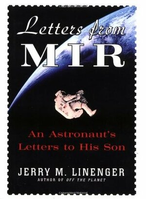 Letters from Mir: An Astronaut's Letters to His Son by Jerry M. Linenger