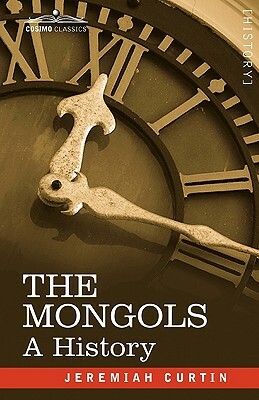 The Mongols: A History by Jeremiah Curtin