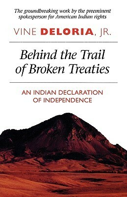 Behind the Trail of Broken Treaties: An Indian Declaration of Independence by Vine Deloria Jr.