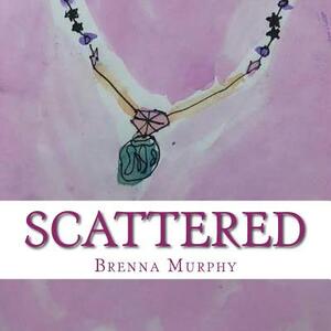 Scattered by Brenna Murphy