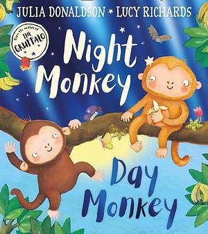 Night Monkey, Day Monkey: The ultimate rhyming children's picture book – now with a fabulously foiled cover! by Julia Donaldson, Julia Donaldson, Lucy Richards