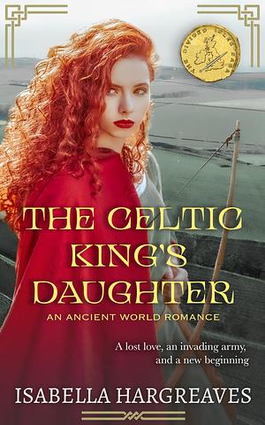 The Celtic King's Daughter  by Isabella Hargreaves