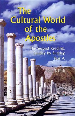 The Cultural World of the Apostles: The Second Reading, Sunday by Sunday: Year a by John J. Pilch