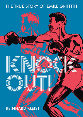 Knock Out!: The True Story of Emile Griffith by Reinhard Kleist