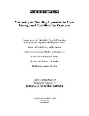 Monitoring and Sampling Approaches to Assess Underground Coal Mine Dust Exposures by Division on Earth and Life Studies, National Academies of Sciences Engineeri, Health and Medicine Division