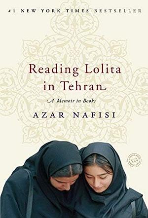 Reading Lolita In Tehran: A Memoir In Books by Azar Nafisi