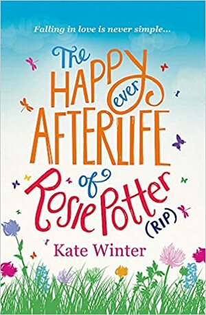 The Happy Ever Afterlife of Rosie Potter (RIP) by Kate Winter