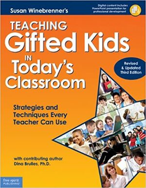 Teaching Gifted Kids in Today's Classroom: Strategies and Techniques Every Teacher Can Use by Susan Winebrenner, Dina Brulles