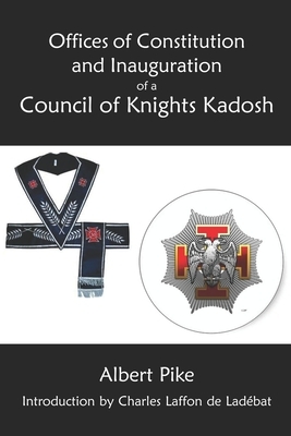 Offices of Constitution and Inauguration of a Council of Knights Kadosh by Albert Pike