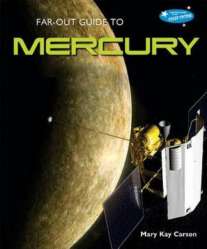 Far-Out Guide to Mercury by Mary Kay Carson