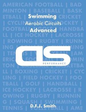 DS Performance - Strength & Conditioning Training Program for Swimming, Aerobic Circuits, Advanced by D. F. J. Smith