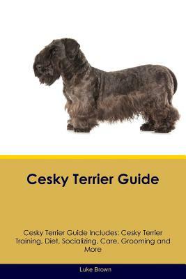Cesky Terrier Guide Cesky Terrier Guide Includes: Cesky Terrier Training, Diet, Socializing, Care, Grooming, Breeding and More by Luke Brown