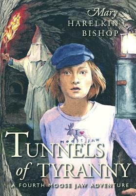 Tunnels of Tyranny: A Fourth Moose Jaw Adventure by Mary Harelkin Bishop