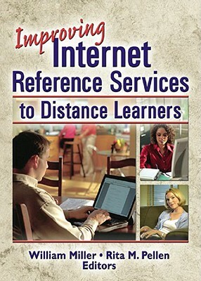 Improving Internet Reference Services to Distance Learners by William Miller, Rita Pellen