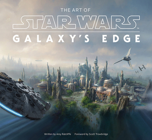 The Art of Star Wars: Galaxy's Edge by Amy Ratcliffe, Abrams