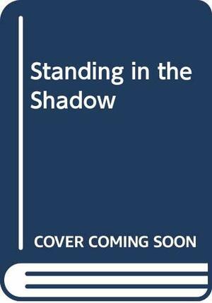 Standing In The Shadow by Penelope Farmer