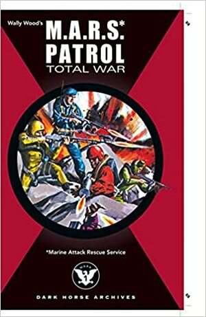M.A.R.S. Patrol: Total War by Wallace Wood
